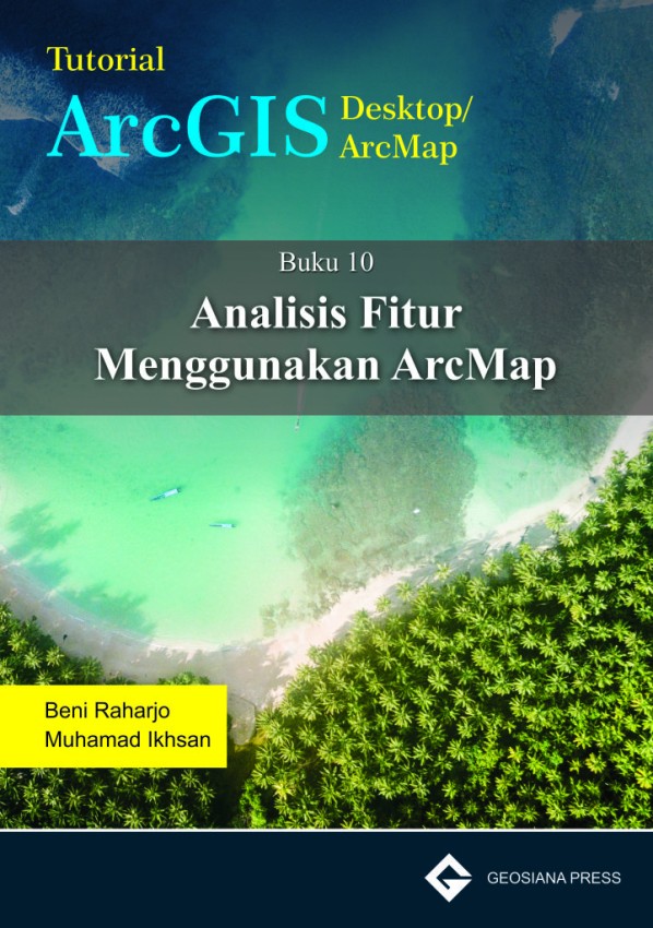 Buku 10 Geosiana Press-Analisis Fitur Menggunakan ArcMap